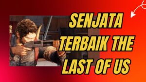 senjata terbaik The Last of Us - 5mantap555.com